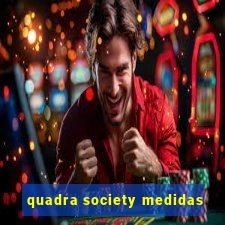 quadra society medidas